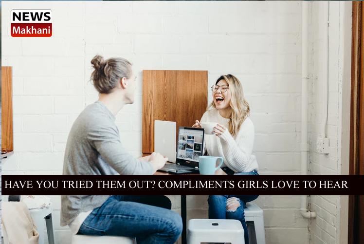 HAVE YOU TRIED THEM OUT? COMPLIMENTS GIRLS LOVE TO HEAR
