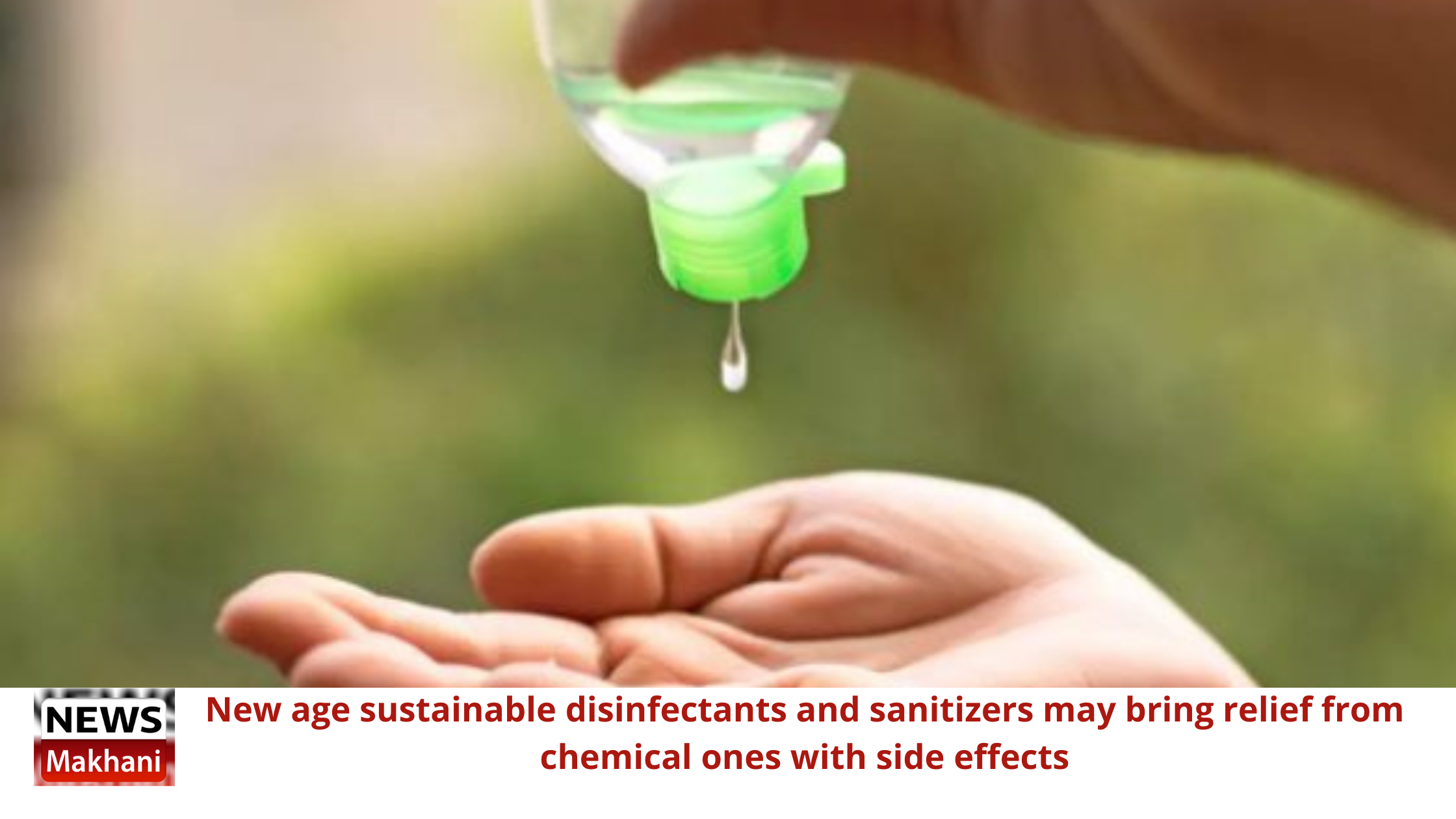 New age sustainable disinfectants and sanitizers may bring relief from chemical ones with side effects New age sustainable disinfectants and sanitizers may bring relief from chemical ones with side effects