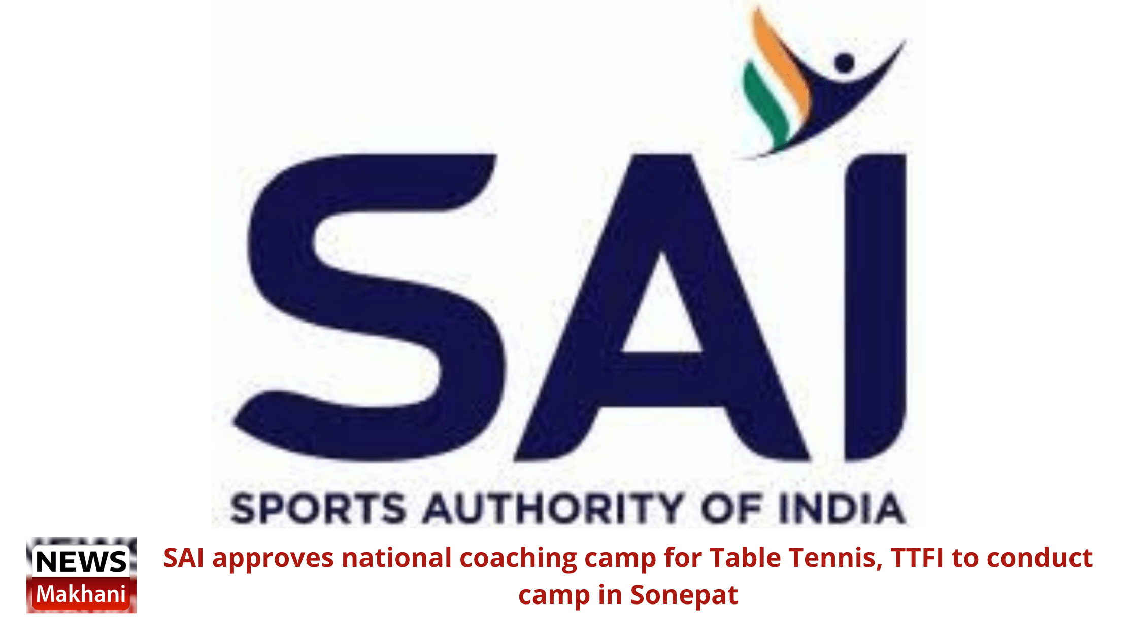 SAI approves national coaching camp for Table Tennis, TTFI to conduct camp in Sonepat SAI approves national coaching camp for Table Tennis, TTFI to conduct camp in Sonepat
