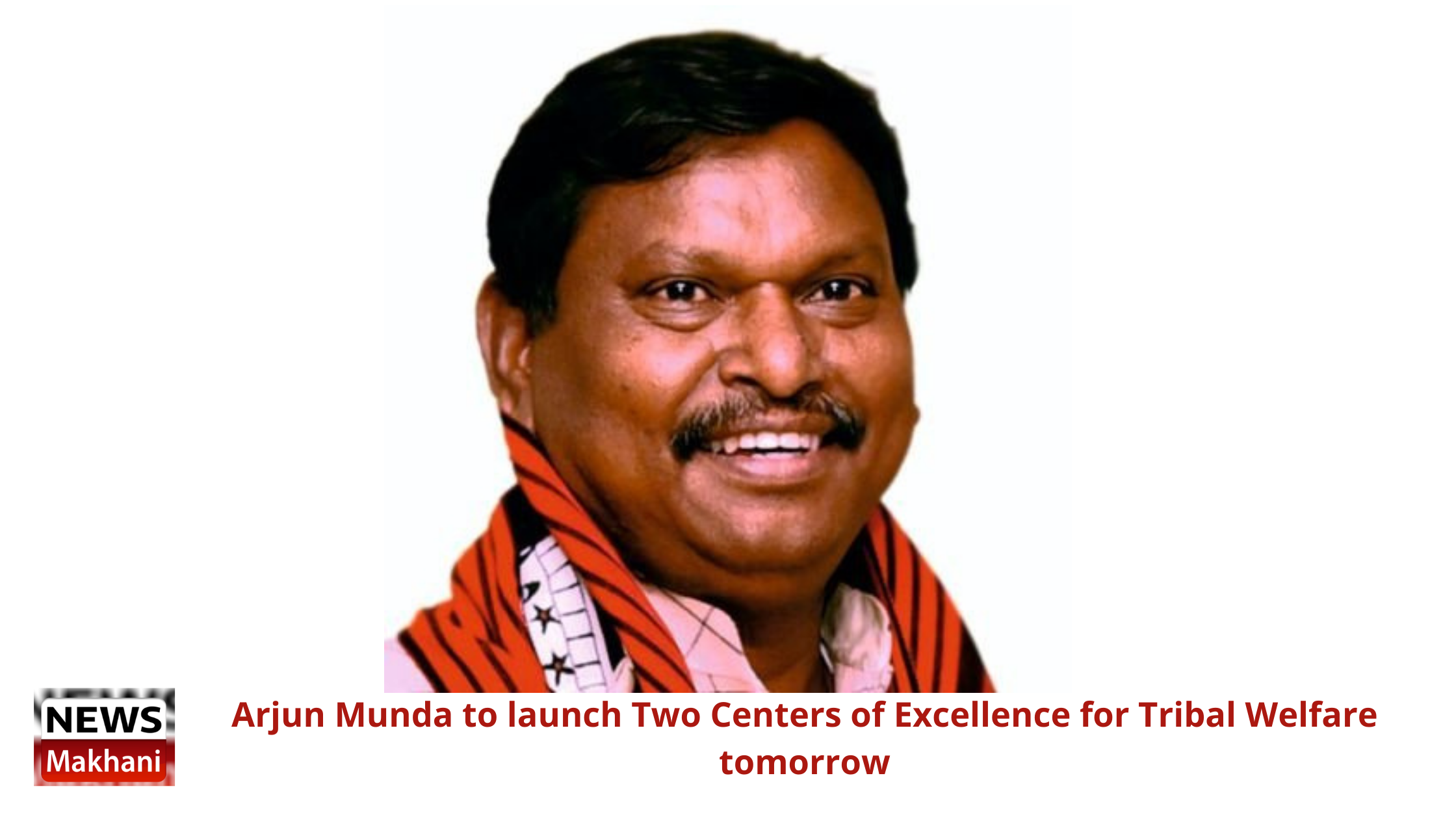Arjun Munda to launch Two Centers of Excellence for Tribal Welfare tomorrow Arjun Munda to launch Two Centers of Excellence for Tribal Welfare tomorrow