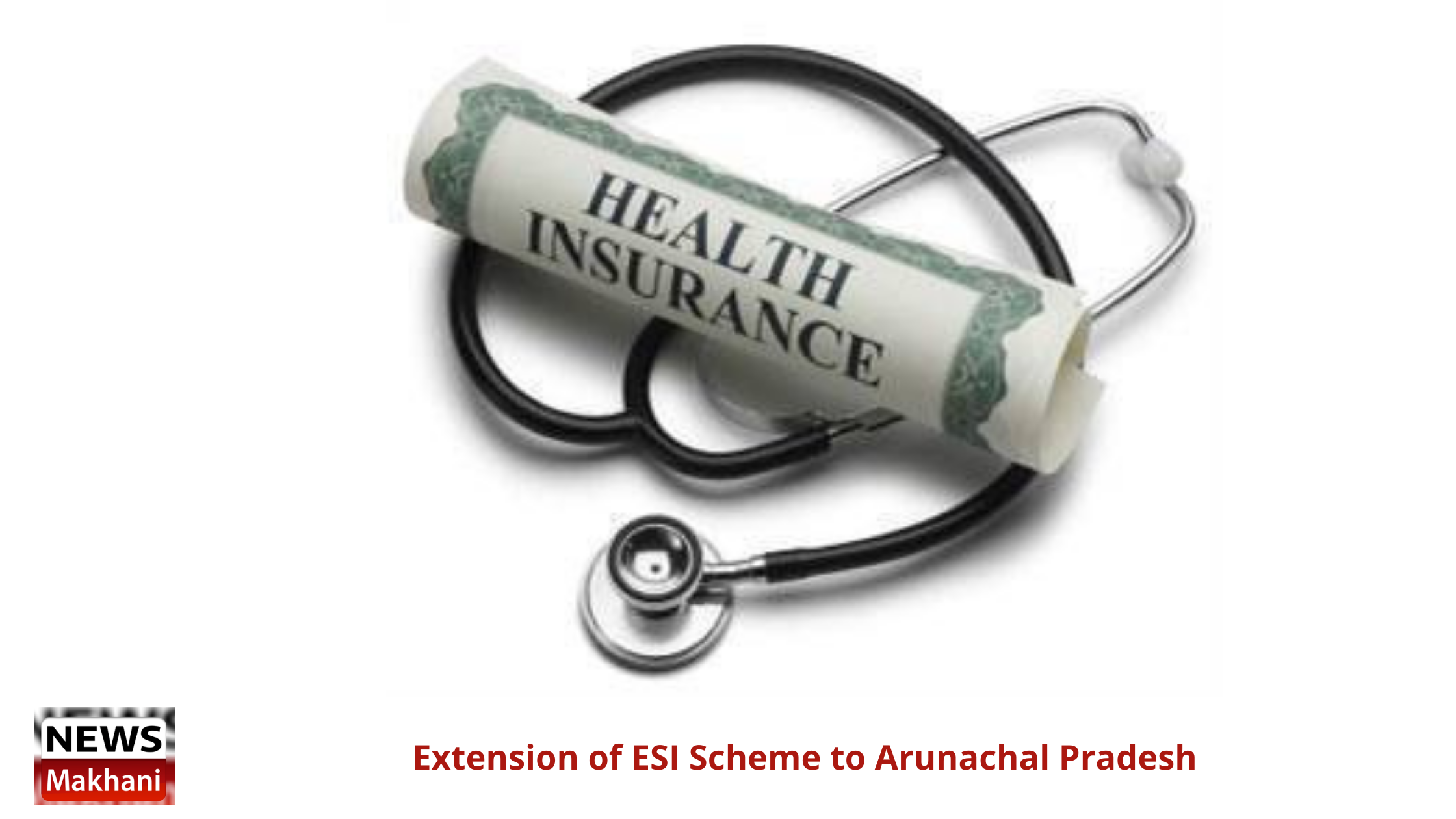 Extension of ESI Scheme to Arunachal Pradesh Extension of ESI Scheme to Arunachal Pradesh