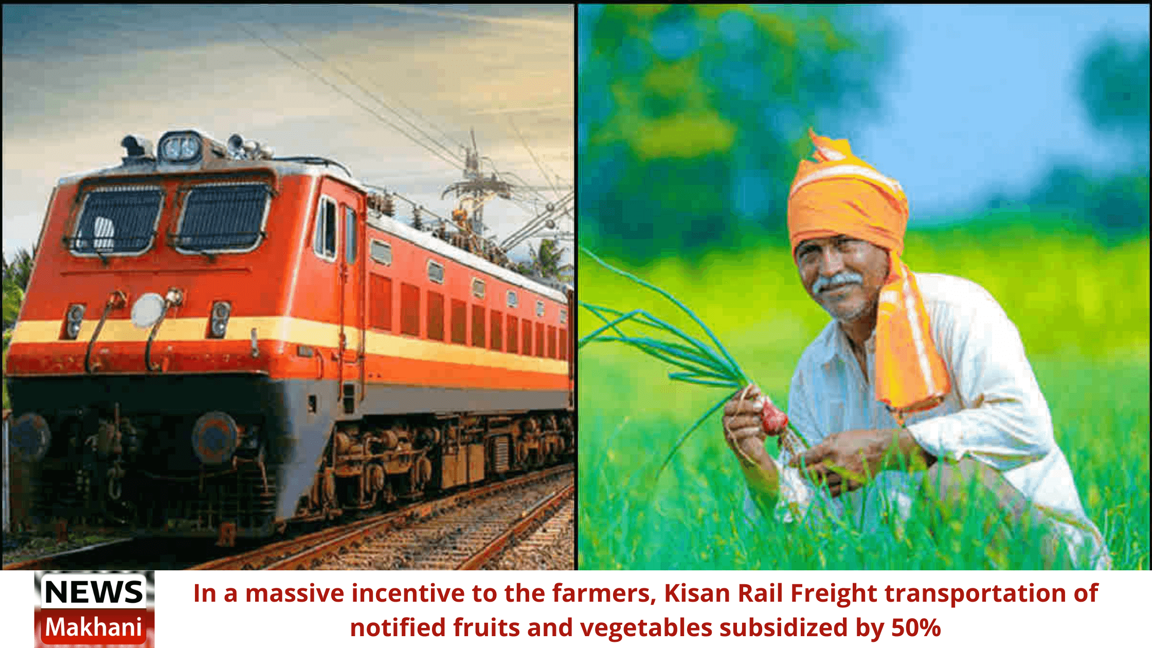 In a massive incentive to the farmers, Kisan Rail Freight transportation of notified fruits and vegetables subsidized by 50% In a massive incentive to the farmers, Kisan Rail Freight transportation of notified fruits and vegetables subsidized by 50%