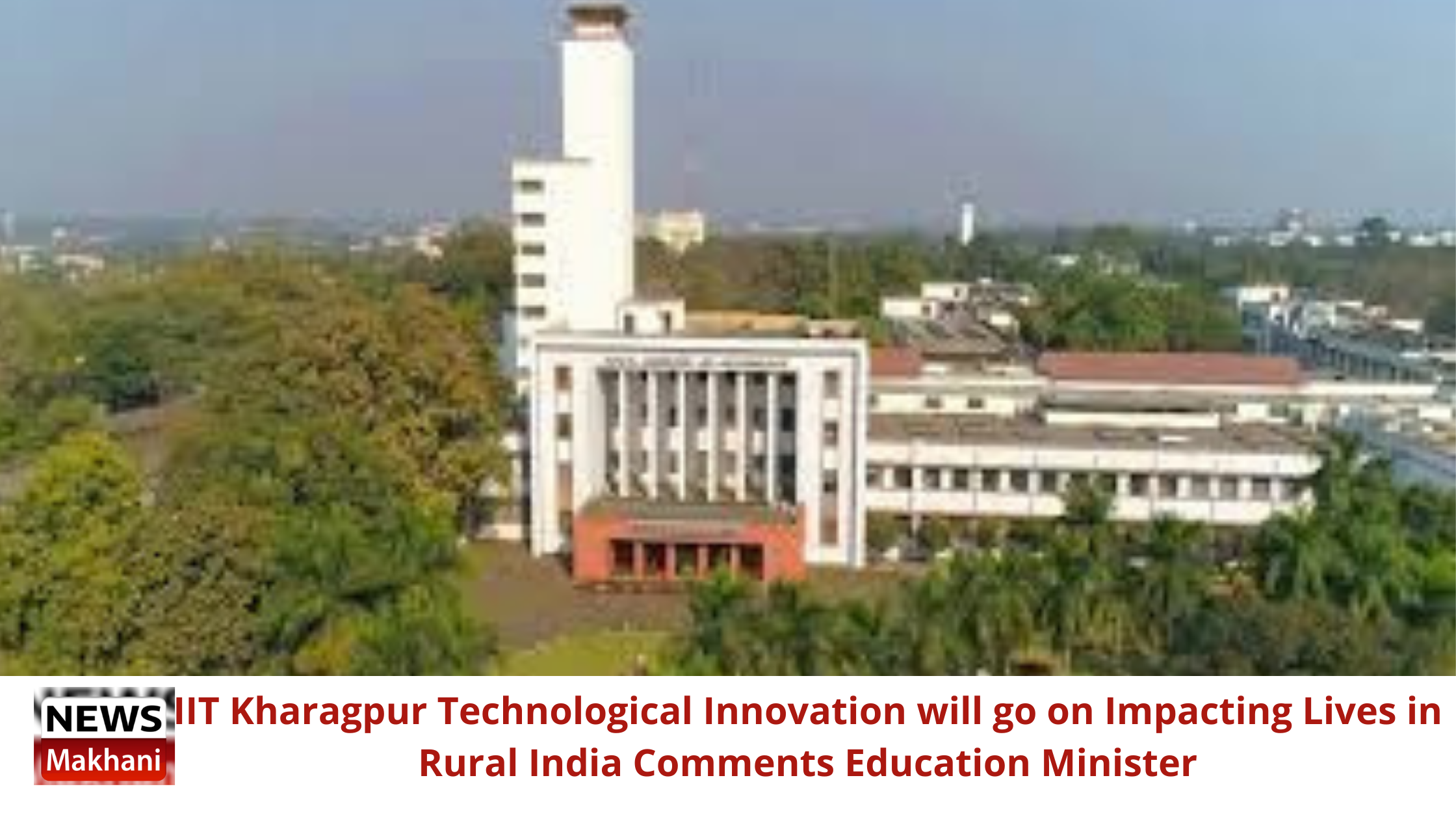IIT Kharagpur Technological Innovation will go on Impacting Lives in Rural India Comments Education Minister IIT Kharagpur Technological Innovation will go on Impacting Lives in Rural India Comments Education Minister