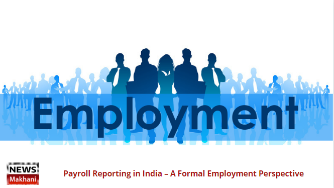 Payroll Reporting in India – A Formal Employment Perspective Payroll Reporting in India – A Formal Employment Perspective