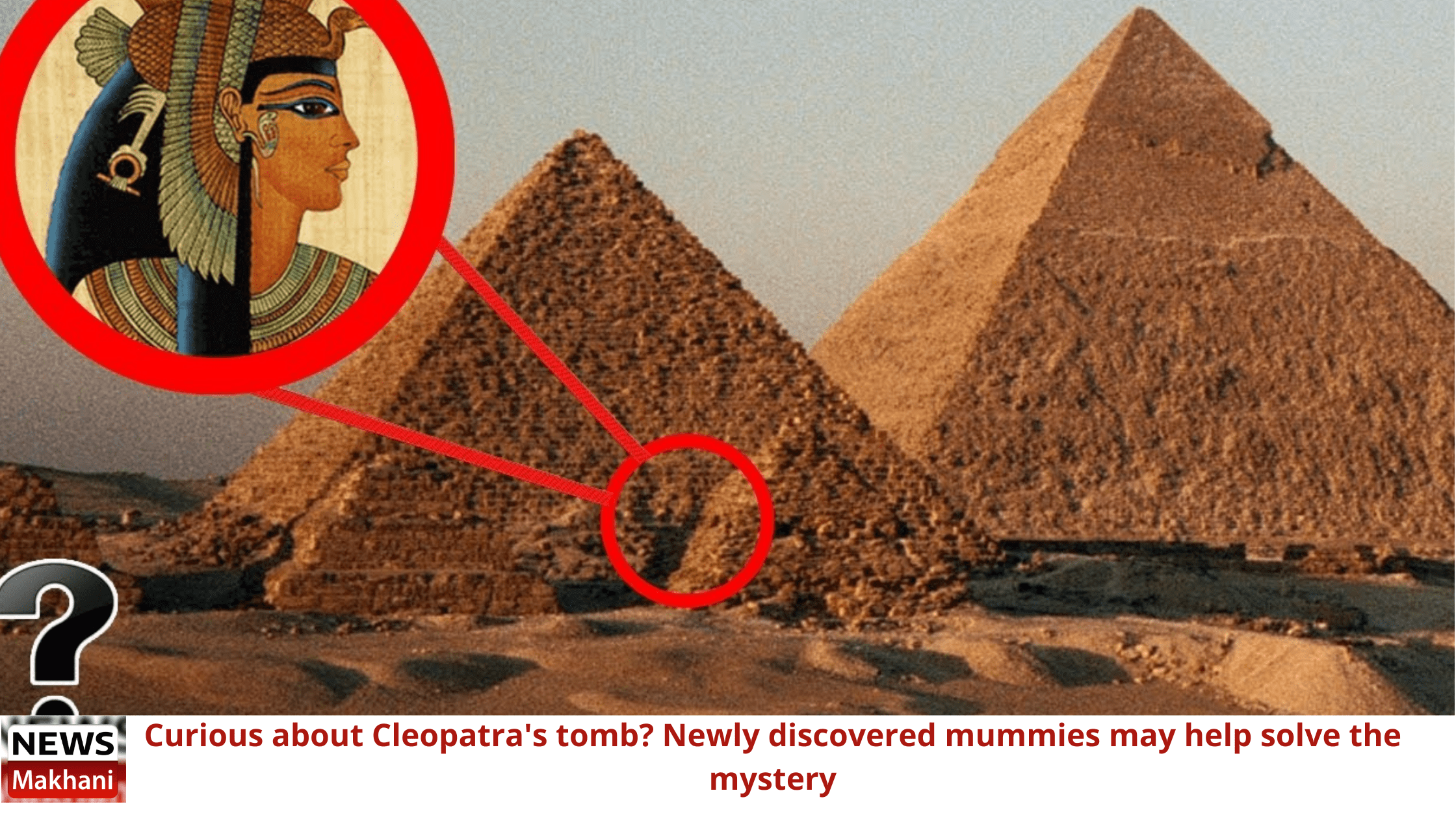 Curious about Cleopatra’s tomb? Newly discovered mummies may help solve the mystery Curious about Cleopatra's tomb? Newly discovered mummies may help solve the mystery