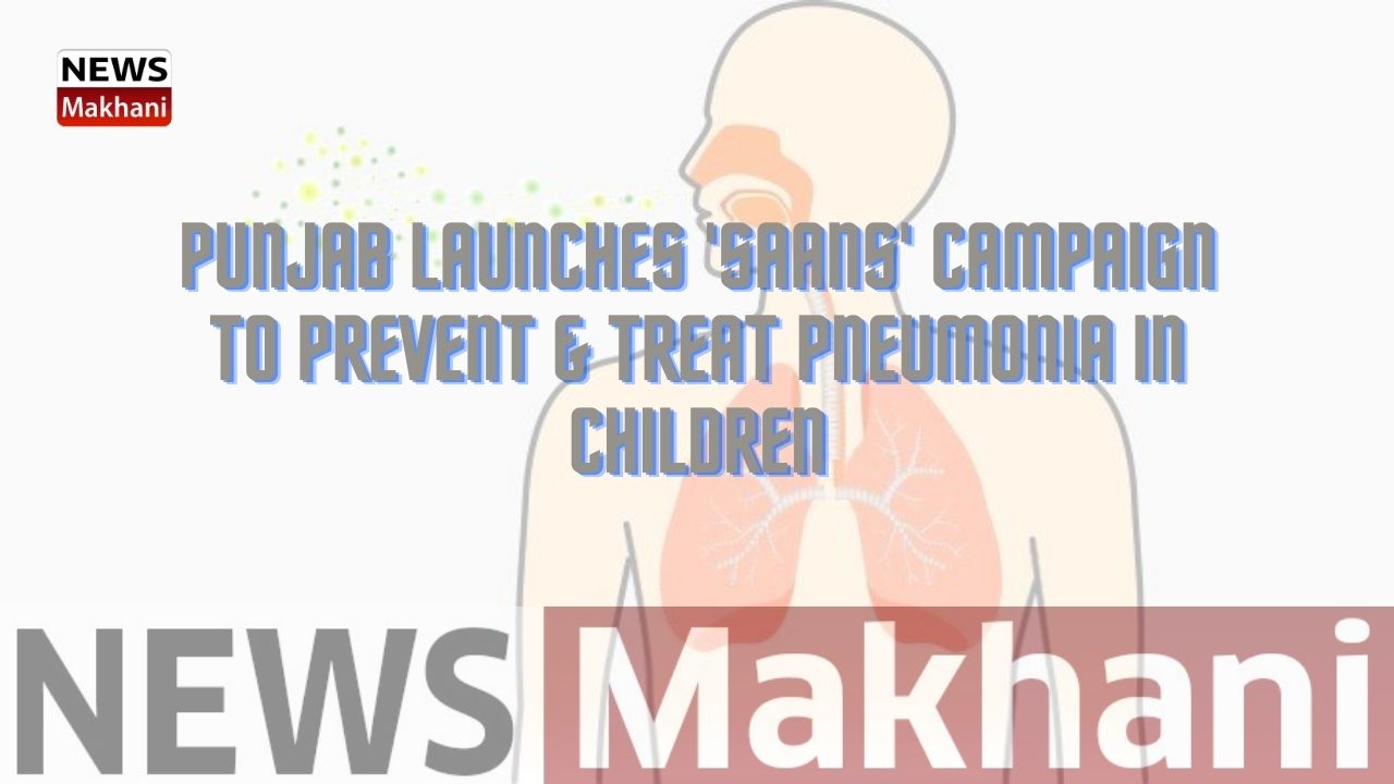 Punjab Launches 'SAANS' campaign to Prevent & Treat Pneumonia in Children