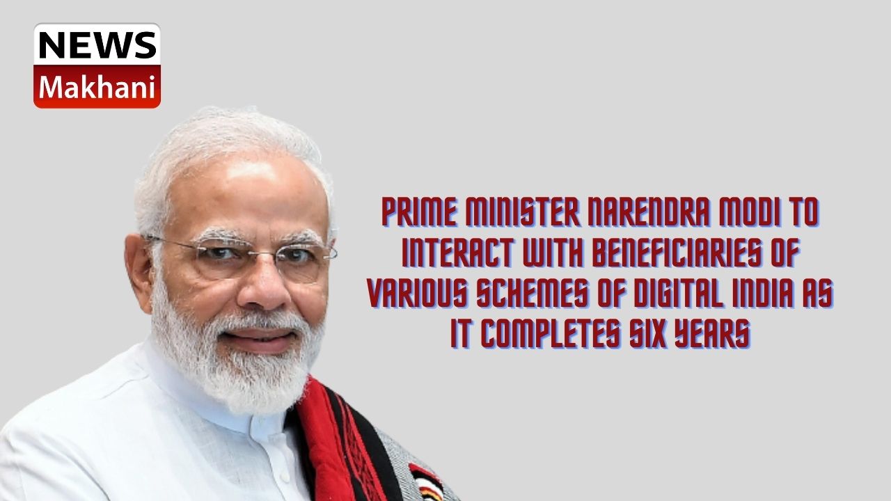 Prime Minister Narendra Modi to interact with beneficiaries of various schemes of Digital India as it completes six years