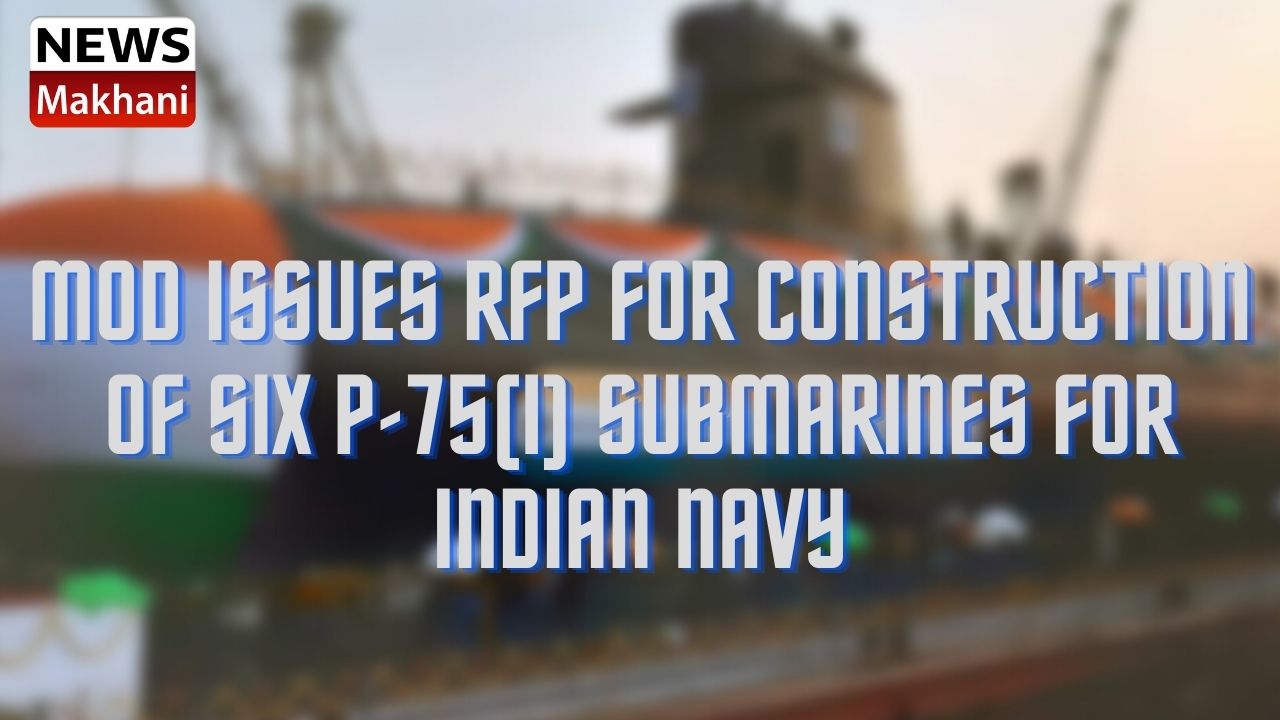 MoD issues RFP for construction of six P-75(I) submarines for Indian Navy