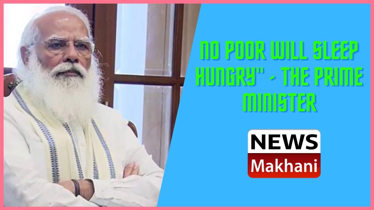 No poor will sleep hungry - The Prime Minister