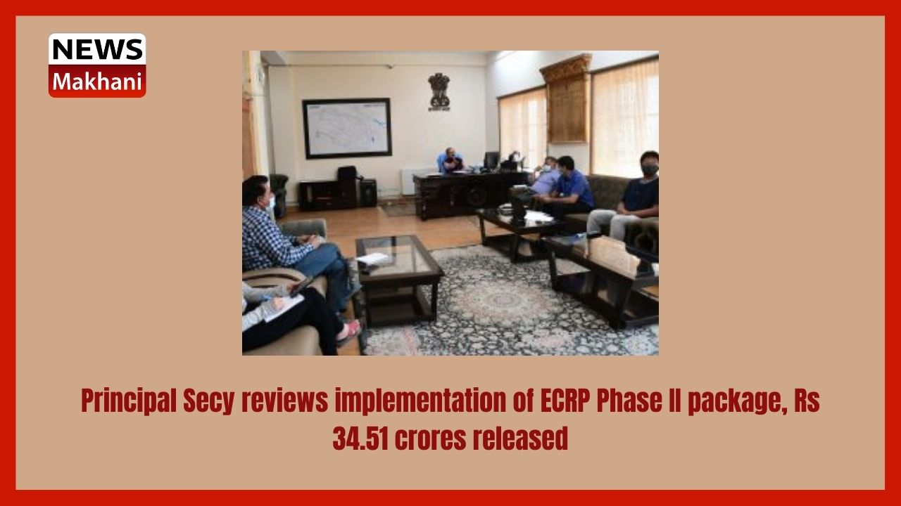 Principal Secy reviews implementation of ECRP Phase II package, Rs 34.51 crores released