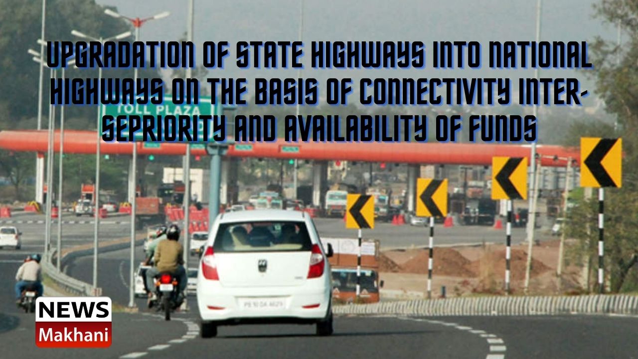 Upgradation of State Highways into National Highways on the basis of connectivity inter-sepriority and availability of funds