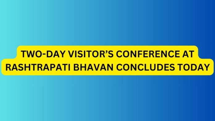 TWO-DAY VISITOR’S CONFERENCE AT RASHTRAPATI BHAVAN CONCLUDES TODAY