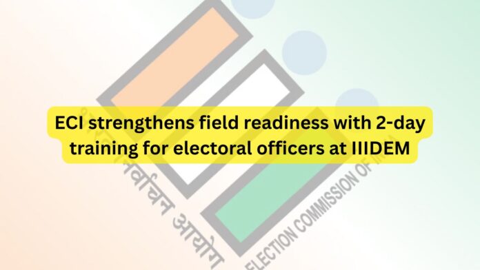ECI-strengthens-field-readiness-with-2-day-training-for-electoral-officers-at-IIIDEM.jpg
