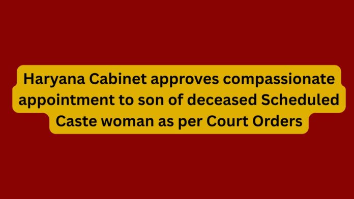 Haryana-Cabinet-approves-compassionate-appointment-to-son-of-deceased-Scheduled-Caste-woman-as-per-Court-Orders.jpg