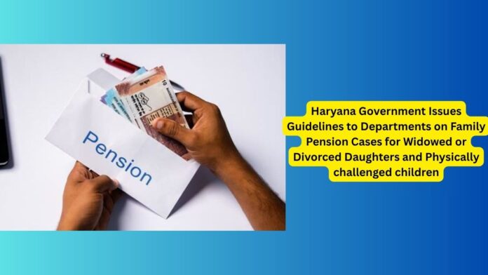 Haryana-Government-Issues-Guidelines-to-Departments-on-Family-Pension-Cases-for-Widowed-or-Divorced-Daughters-and-Physically-challenged-children-1.jpg