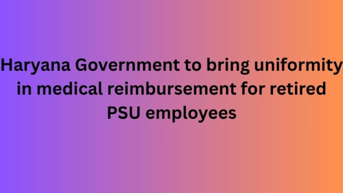 Haryana-Government-to-bring-uniformity-in-medical-reimbursement-for-retired-PSU-employees.jpg