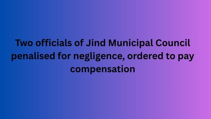 Two-officials-of-Jind-Municipal-Council-penalised-for-negligence-ordered-to-pay-compensation.jpg